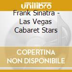 Frank Sinatra - Las Vegas Cabaret Stars cd musicale di Frank Sinatra