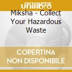 Miksha - Collect Your Hazardous Waste cd