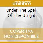 Under The Spell Of The Unlight cd