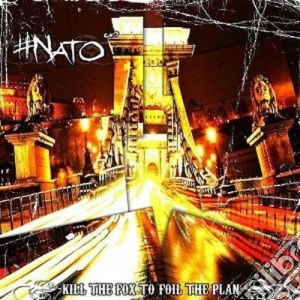 Nato - Kill The Fox To Foil The Plan cd musicale di NATO