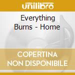 Everything Burns - Home cd