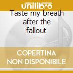 Taste my breath after the fallout cd musicale di FIVE DAYS OF RAIN
