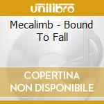 Mecalimb - Bound To Fall cd musicale di Mecalimb