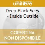 Deep Black Sees - Inside Outside cd musicale di Deep black sees