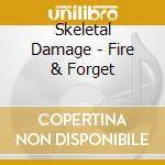 Skeletal Damage - Fire & Forget cd musicale di Skeletal Damage