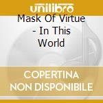 Mask Of Virtue - In This World cd