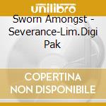 Sworn Amongst - Severance-Lim.Digi Pak cd