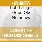 Bob Laing - Good Ole Memories cd