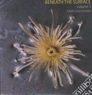 Beneath The Surface - Volume 1 cd musicale di BELLA UNION SAMPLER