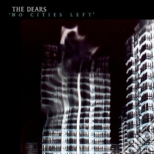 Dears (The) - No Cities Left cd musicale di DEARS