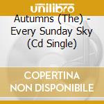 Autumns (The) - Every Sunday Sky (Cd Single) cd