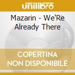 Mazarin - We'Re Already There cd musicale di MAZARIN