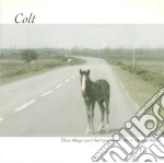 Colt - These Things Can't Hurt You Now, So Throw Them In The Fire cd