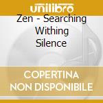 Zen - Searching Withing Silence cd
