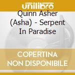 Quinn Asher (Asha) - Serpent In Paradise cd musicale di QUINN ASHER (ASHA)