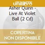 Asher Quinn - Live At Violet Ball (2 Cd) cd