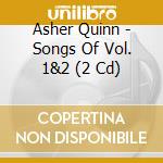 Asher Quinn - Songs Of Vol. 1&2 (2 Cd) cd musicale di Asher Quinn