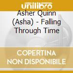 Asher Quinn (Asha) - Falling Through Time cd musicale di Quinn asher (asha)