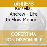 Kinsella, Andrew - Life In Slow Motion - Age Of Echoes cd musicale di Kinsella, Andrew