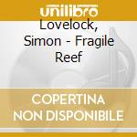 Lovelock, Simon - Fragile Reef cd