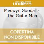 Medwyn Goodall - The Guitar Man cd musicale di Goodall, Medwyn