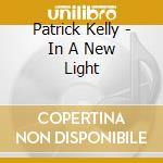 Patrick Kelly - In A New Light cd musicale di Kelly Patrick