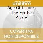 Age Of Echoes - The Farthest Shore cd musicale