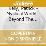 Kelly, Patrick - Mystical World - Beyond The Horizon 2 cd musicale di Kelly, Patrick