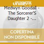 Medwyn Goodall - The Sorcerer'S Daughter 2 - The Book Of cd