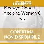 Medwyn Goodall - Medicine Woman 6 - Synchronicity cd musicale di Medwyn Goodall