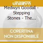 Medwyn Goodall - Stepping Stones - The Very Best Of Medwy (2 Cd) cd