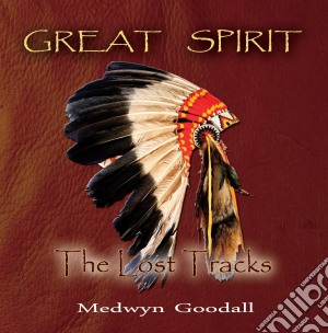 Medwyn Goodall - Great Spirit - The Lost Tracks cd musicale di Medwyn Goodall