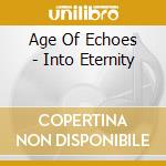 Age Of Echoes - Into Eternity cd musicale di Age Of Echoes