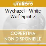 Wychazel - White Wolf Spirit 3 cd musicale