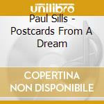 Paul Sills - Postcards From A Dream cd musicale