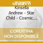 Kinsella Andrew - Star Child - Cosmic Dawn Ii cd