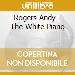 Rogers Andy - The White Piano cd