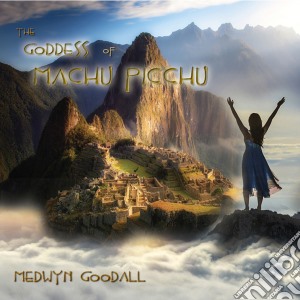 Medwyn Goodall - The Goddess Of Mach Picchu cd musicale