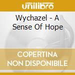 Wychazel - A Sense Of Hope cd musicale