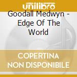 Goodall Medwyn - Edge Of The World cd musicale