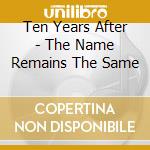 Ten Years After - The Name Remains The Same cd