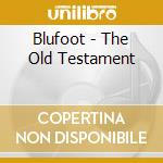 Blufoot - The Old Testament cd musicale di Blufoot