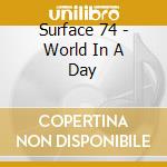 Surface 74 - World In A Day cd