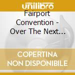 Fairport Convention - Over The Next Hill cd musicale di FAIRPORT CONVENTION