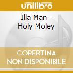 Illa Man - Holy Moley cd