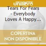 Tears For Fears - Everybody Loves A Happy Ending cd musicale di Tears For Fears