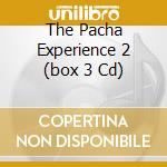 The Pacha Experience 2 (box 3 Cd) cd musicale di ARTISTI VARI