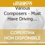 Various Composers - Must Have Driving Classics cd