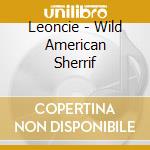 Leoncie - Wild American Sherrif cd musicale di Leoncie