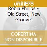 Robin Phillips - 'Old Street, New Groove' cd